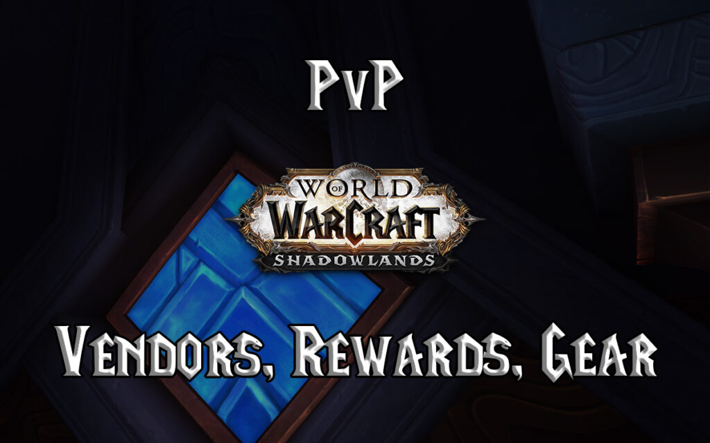 Shadowlands Pvp Vendors, Rewards, & Gear