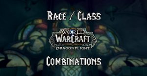 world of warcraft race class combinations dragonflight