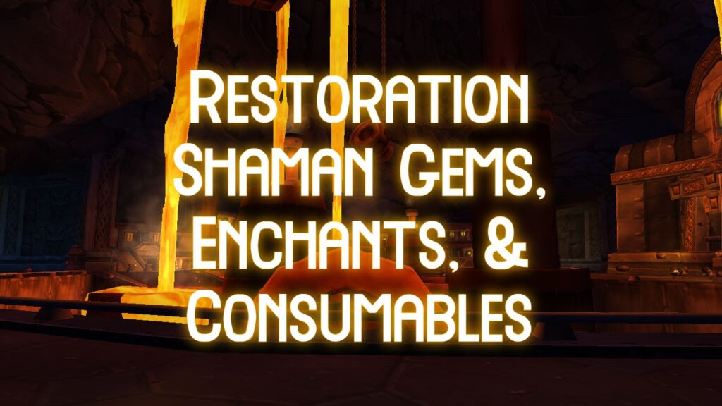 resto shaman gems, enchants, & consumables