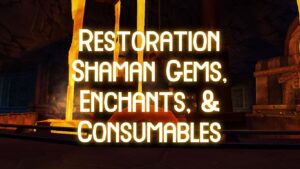 resto shaman gems, enchants, & consumables