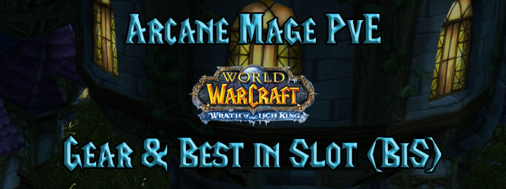 Arcane Mage Pve Gear & Best In Slot (bis) (wotlk)