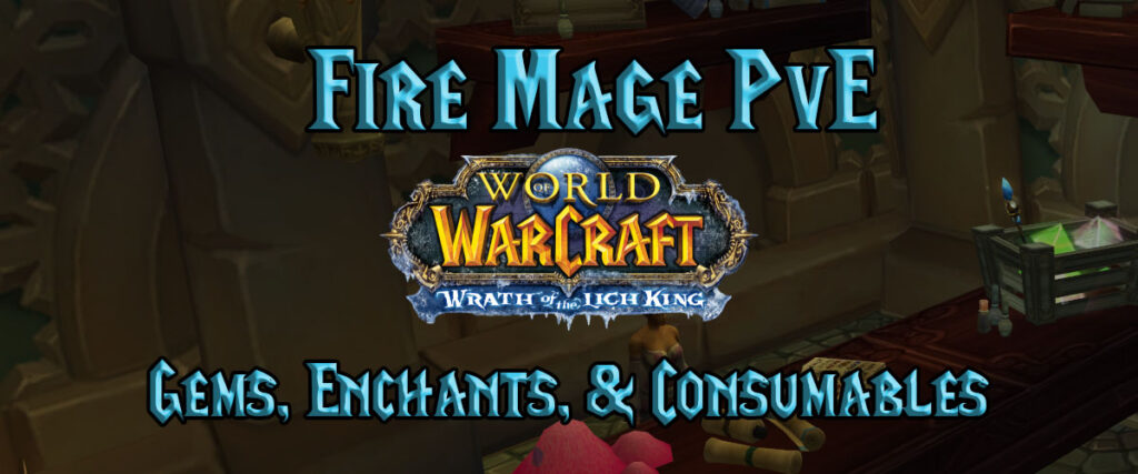 Fire Mage Pve Gems, Enchants, & Consumables (wotlk)