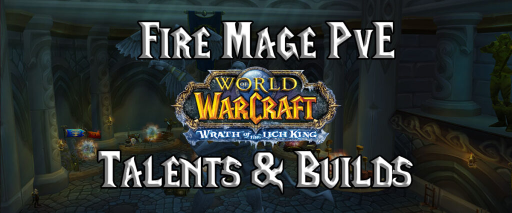 Fire Mage Pve Talents & Builds (wotlk)