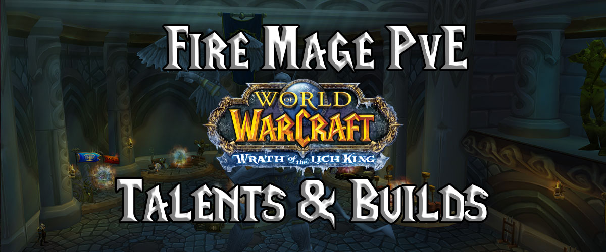 Fire Mage PvE Talents & Builds - (WotLK) Wrath of the Lich King ...