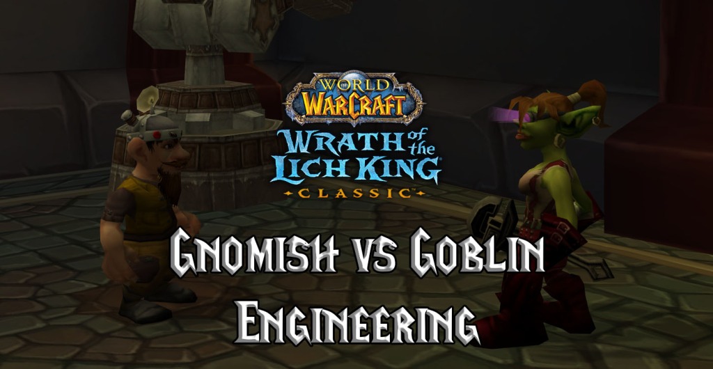 wotlk engineering specializations gnomish vs goblin engineering featured image