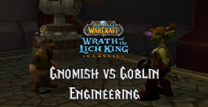 wotlk engineering specializations gnomish vs goblin engineering featured image