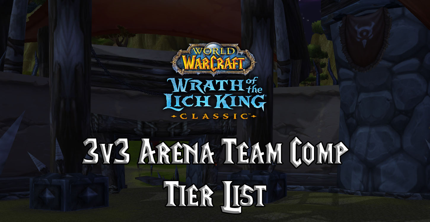 WotLK 3v3 Arena Team Comp Tier List / - Warcraft